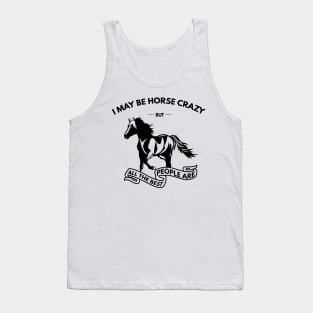 I May Be Horse Crazy But All The Best People Are Tank Top